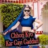 Chhori Kyo Kar Gayi Gaddari